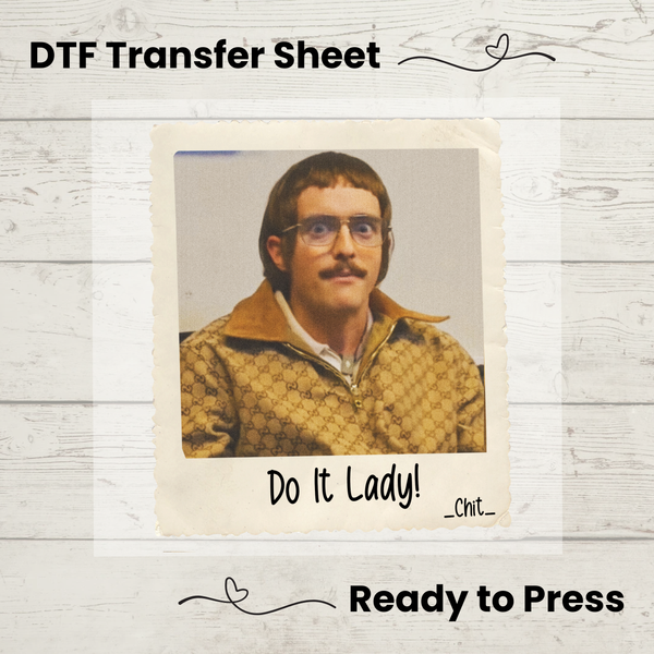 DTF transfer sheet with a printed image of a man with text 'Do It Lady! _chit_'