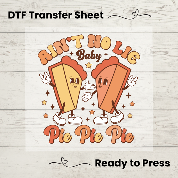 Ain't No Lie Baby Pie Pie Pie DTF, Dtf Transfer Sheet, Ready to Press, Custom Dtf, Heat Transfer, Holiday Crafts, Thanksgiving Dinner Shirt