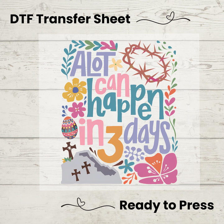 Colorful Christian Easter transfer featuring "A Lot Can Happen in 3 Days," with floral accents, cross, and crown of thorns.