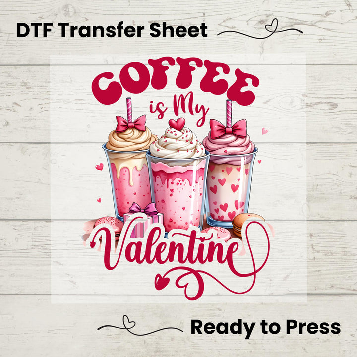 A graphic design on a DTF transfer sheet with the phrase 'Coffee is My Valentine' accompanied by images of coffee cups decorated with hearts and bows.