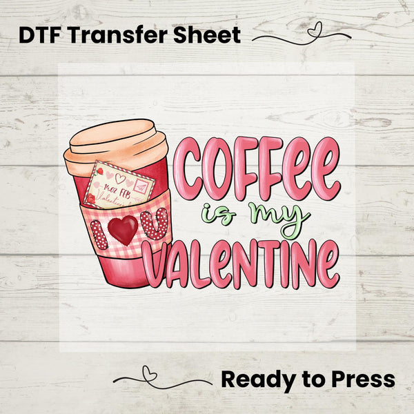A graphic design of a coffee cup with the phrase 'Coffee is my Valentine' printed on it, intended as a DTF transfer sheet for Valentine's Day apparel.
