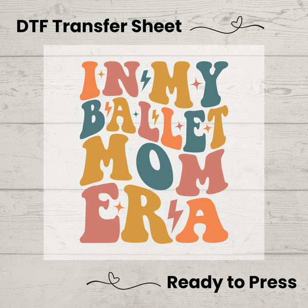 In My Ballet Mom Era DTF, Dtf Transfer Sheet, Ready to Press, Custom Dtf, Diy Heat Transfer, T-Shirt Transfer, Dance Mom Shirt, Ballet Mom