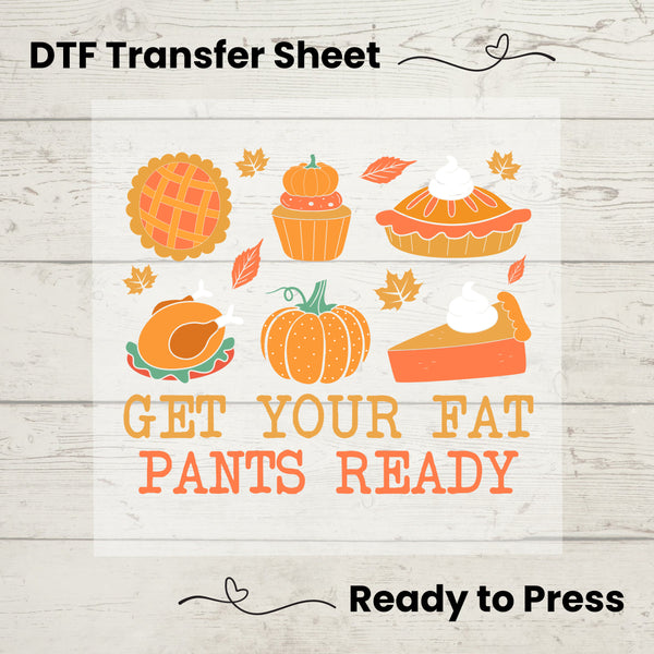 Get Your Fat Pants Ready DTF, Dtf Transfer Sheet, Ready to Press, Custom Dtf, Diy Heat Transfer, Fall Season, Thanksgiving, Turkey Day Shirt