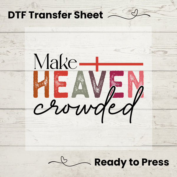 Make Heaven Crowded DTF, Dtf Transfer Sheet, Ready to Press, Custom Dtf, Diy Heat Transfer, T-Shirt Transfer, Christian Tshirt
