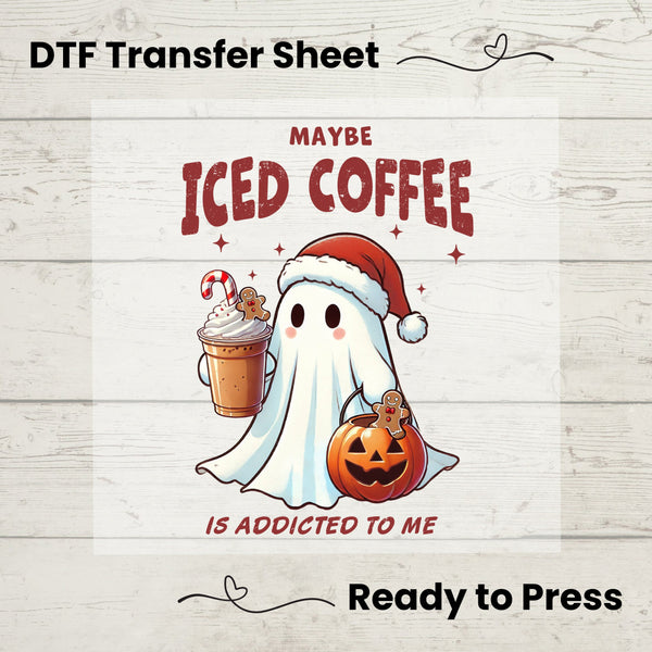 Maybe Iced Coffee Is Addicted to Me DTF, Dtf Transfer Sheet, Ready to Press, Custom Dtf, Diy Heat Transfer, Christmas Halloween Ghost