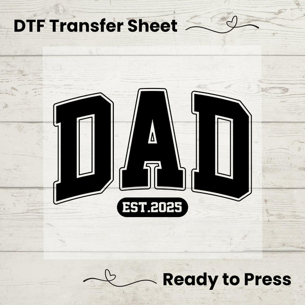 Dad Est 2025 DTF, Dtf Transfer Sheet, Ready to Press, Custom Dtf,  Heat Transfer, T-Shirt Transfer, Gift for Dad, Fathers Day Gift