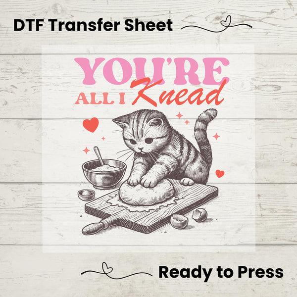 You're All I Knead DTF, Dtf Transfer Sheet, Ready to Press, Custom Dtf, Heat Transfer, Valentines Day Shirt, Cat Lover Gift, Baker Gift