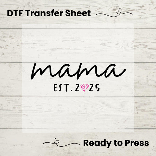 Mama Est 2025 DTF, Dtf Transfer Sheet, Ready to Press, Custom Dtf,  Heat Transfer, T-Shirt Transfer, Gift for Mom, Mothers Day Gift