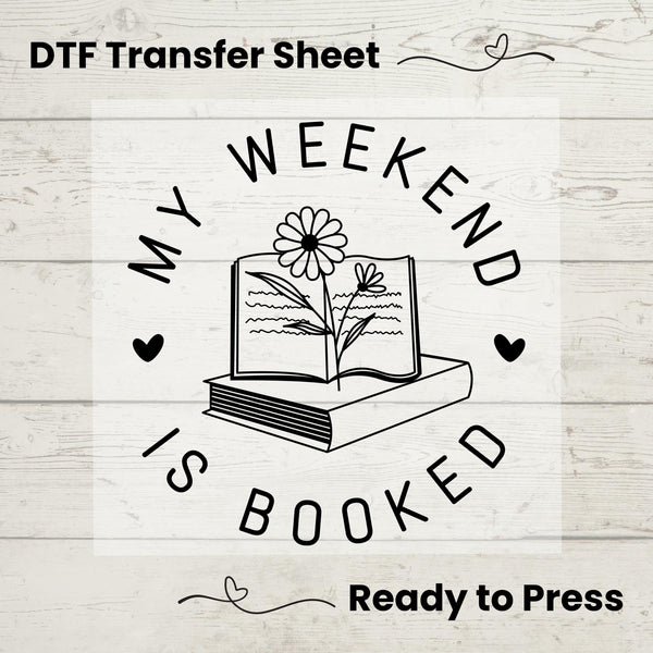 My Weekend is Booked DTF, Dtf Transfer Sheet, Ready to Press, Custom Dtf,  Heat Transfer, T-Shirt Transfer, Booklover Gift, One More Chapter
