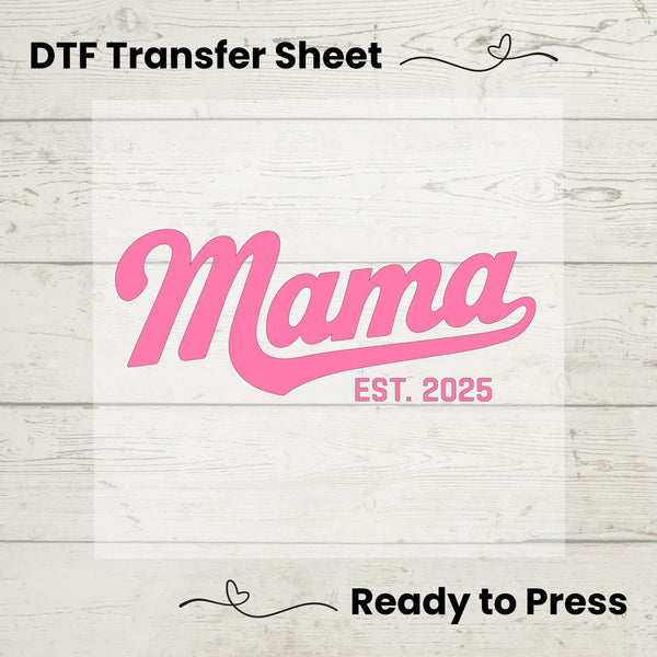 Mama Est 2025 DTF, Dtf Transfer Sheet, Ready to Press, Custom Dtf,  Heat Transfer, T-Shirt Transfer, Gift for Mom, Mothers Day Gift