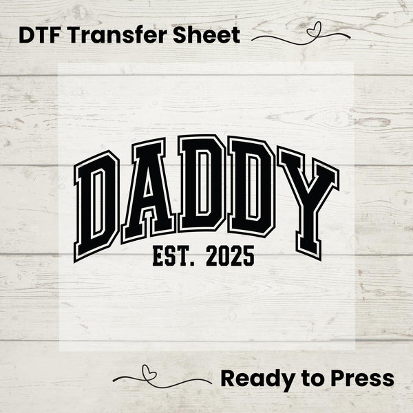 Daddy Est 2025 DTF, Dtf Transfer Sheet, Ready to Press, Custom Dtf,  Heat Transfer, T-Shirt Transfer, Gift for Dad, Fathers Day Gift