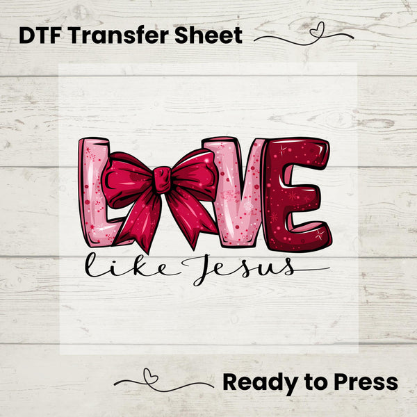 Love Like Jesus DTF, Dtf Transfer Sheet, Ready to Press, Custom Dtf, Heat Transfer, Valentines Day Christian Faith Valentine
