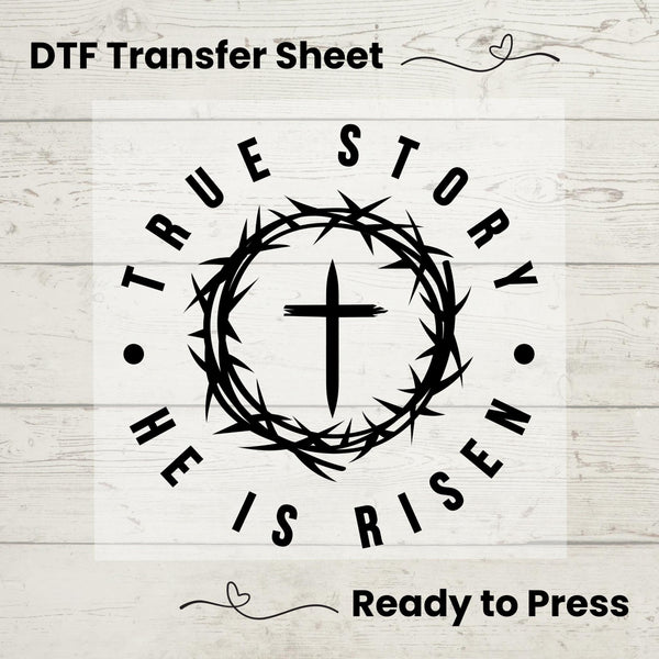 True Story He Is Risen DTF, Dtf Transfer Sheet, Ready to Press, Custom Dtf,  Heat Transfer, Spring Tee, Easter Sunday, Christian Faith